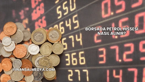 Borsada Petrol Hissesi Nasıl Alınır?