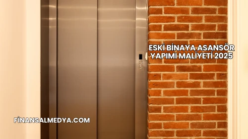 Eski Binaya Asansör Yapımı Maliyeti 2025