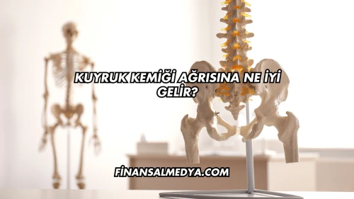 Kuyruk Kemiği Ağrısına Ne İyi Gelir?