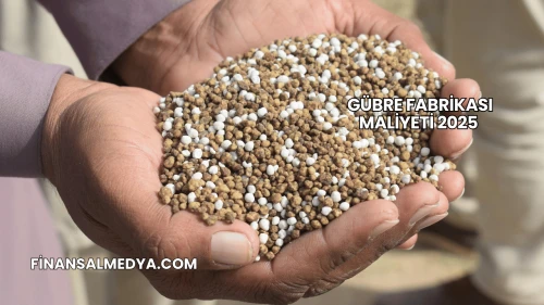 Gübre Fabrikası Maliyeti 2025