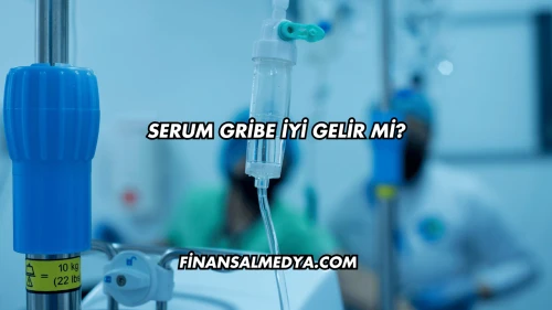 Serum Gribe İyi Gelir mi?