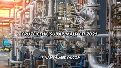 Cruze Çelik Subap Maliyeti 2025