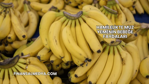 Hamilelikte Muz Yemenin Bebeğe Faydaları