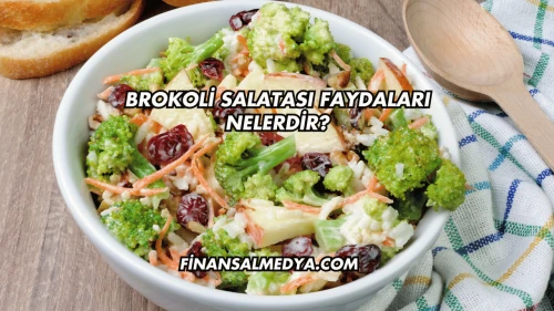 Brokoli Salatası Faydaları Nelerdir?