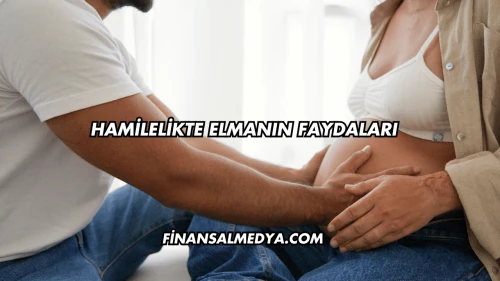 Hamilelikte Elmanın Faydaları