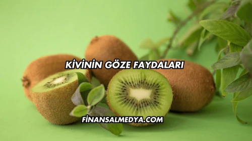 Kivinin Göze Faydaları