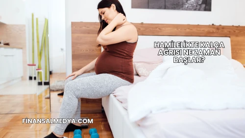 Hamilelikte Kalça Ağrısı Ne Zaman Başlar?