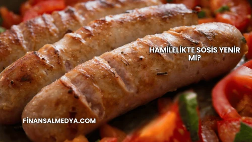 Hamilelikte Sosis Yenir mi?
