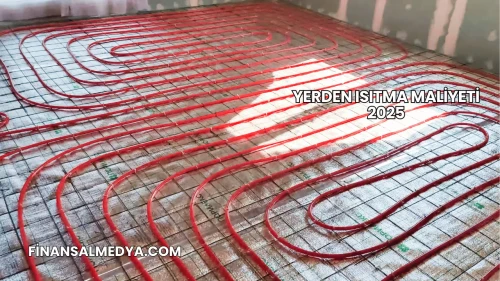 Yerden Isıtma Maliyeti 2025