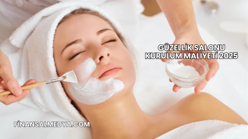Güzellik Salonu Kurulum Maliyeti 2025