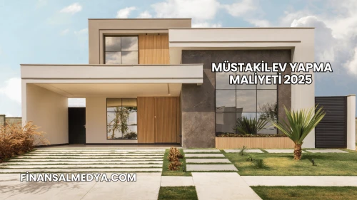 Müstakil Ev Yapma Maliyeti 2025