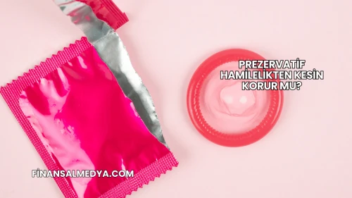 Prezervatif Hamilelikten Kesin Korur mu?
