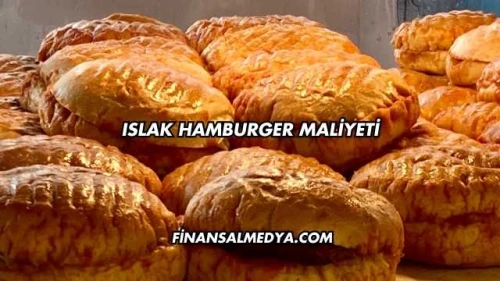 Islak Hamburger Maliyeti