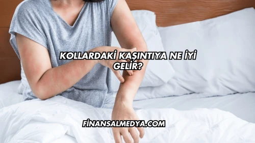Kollardaki Kaşıntıya Ne İyi Gelir?