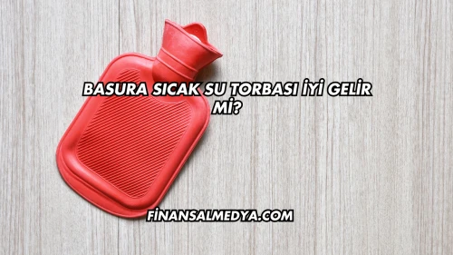 Basura Sıcak Su Torbası İyi Gelir mi?