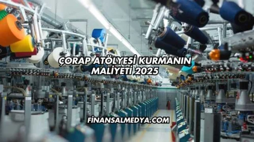 Çorap Atölyesi Kurmanın Maliyeti 2025