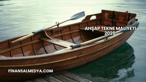 Ahşap Tekne Maliyeti 2025