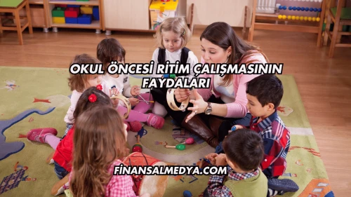 Okul Öncesi Ritim Çalışmasının Faydaları
