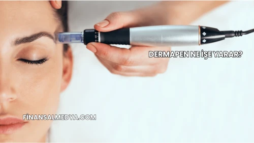 Dermapen Ne İşe Yarar?
