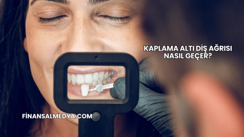 Kaplama Altı Diş Ağrısı Nasıl Geçer?