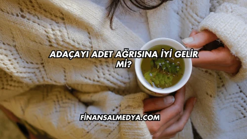 Adaçayı Adet Ağrısına İyi Gelir mi?