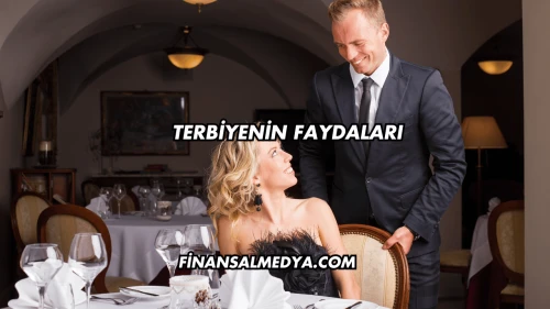 Terbiyenin Faydaları