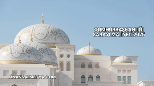 Cumhurbaşkanlığı Sarayı Maliyeti 2025