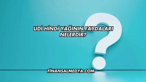 Udi Hindi Yağının Faydaları Nelerdir?