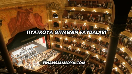 Tiyatroya Gitmenin Faydaları