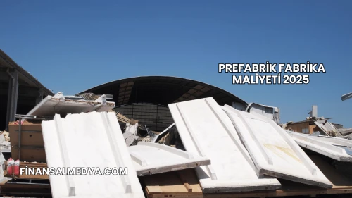 Prefabrik Fabrika Maliyeti 2025