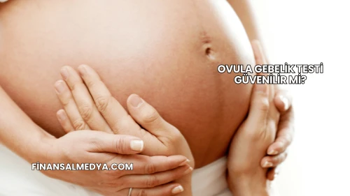 Ovula Gebelik Testi Güvenilir mi?