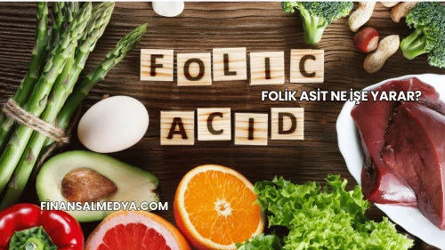 Folik Asit Ne İşe Yarar?