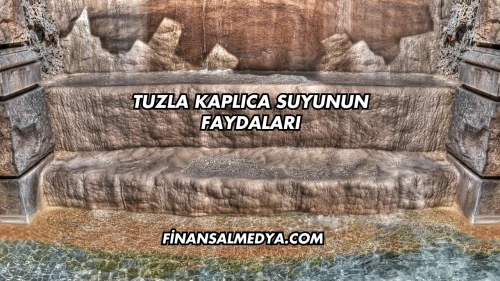 Tuzla Kaplıca Suyunun Faydaları