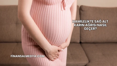 Hamilelikte Sağ Alt Karın Ağrısı Nasıl Geçer?