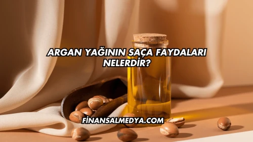 Argan Yağının Saça Faydaları Nelerdir?