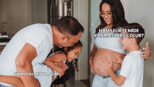 Hamilelikte Mide Yanması Nasıl Olur?
