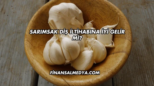 Sarımsak Diş İltihabına İyi Gelir mi?
