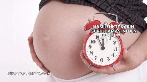 Hamilelikte Karın Guruldaması Neden Olur?