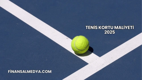Tenis Kortu Maliyeti 2025