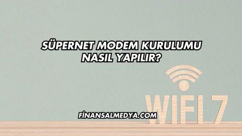 Süpernet Modem Kurulumu Nasıl Yapılır?