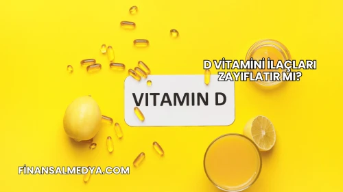D Vitamini İlaçları Zayıflatır mı?