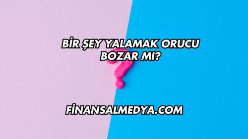 Bir Şey Yalamak Orucu Bozar mı?