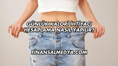 Günlük Kalori İhtiyacı Hesaplama Nasıl Yapılır?