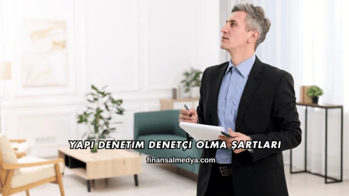 Yapı Denetim Denetçi Olma Şartları