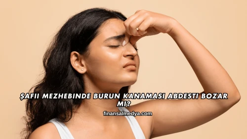 Şafii Mezhebinde Burun Kanaması Abdesti Bozar mı?