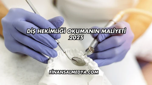 Diş Hekimliği Okumanın Maliyeti 2025