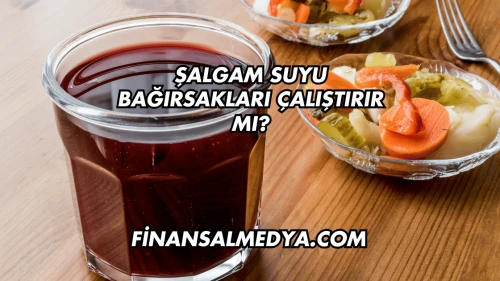 Şalgam Suyu Bağırsakları Çalıştırır mı?
