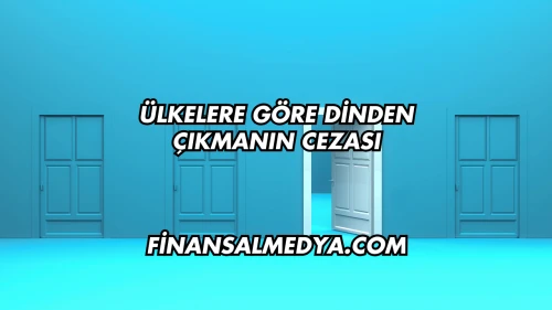 Ülkelere Göre Dinden Çıkmanın Cezası