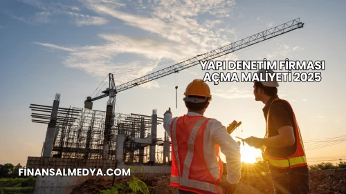 Yapı Denetim Firması Açma Maliyeti 2025