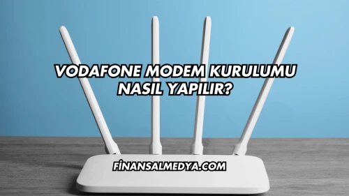 Vodafone Modem Kurulumu Nasıl Yapılır?